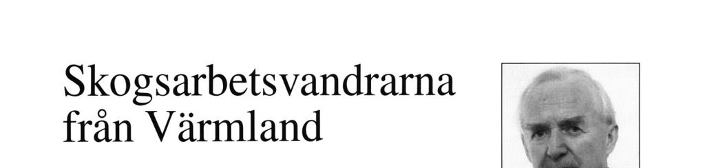 Skogshistorisk Tidskrift 1998, sidan 19-26 Skogsarbetsvandrarna från Värmland Av Egil Akre Född 1921 i Kartnansbo. F d virkeschef i Billuds AB.