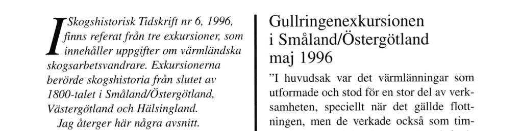 Egil Akre "' WSkogshistorisk Tidskrift nr 6, 1996, a finns referat från tre exkursioner, som innehåller uppgifter om värmländska skogsarbetsvandrare.