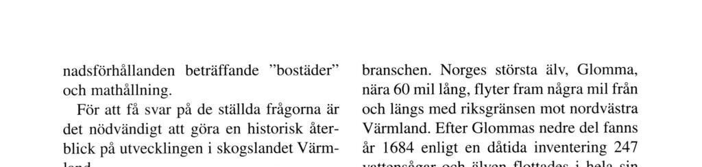 nadsförhållanden beträffande " bostäder " och mathållning. För att få svar på de ställda frågorna är det nödvändigt att göra en historisk återblick på utvecklingen i skogslandet Värmland.