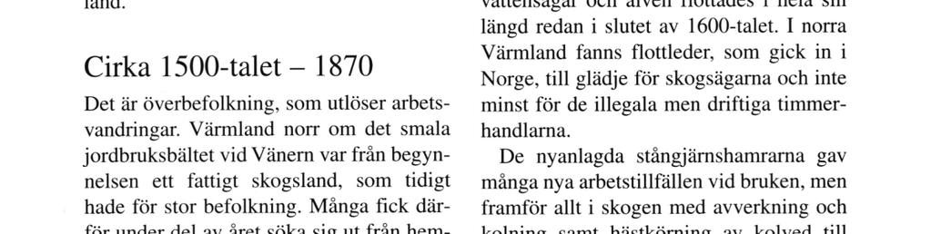 Värmland norr om det smala jordbruksbältet vid Vänern var från begynnelsen ett fattigt skogsland, som tidigt hade för stor befolkning.
