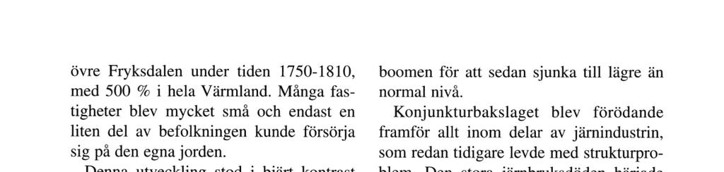 övre Fryksdalen under tiden 1750-1810, med 500 % i hela Värmland. Många fastigheter blev mycket små och endast en liten del av befolkningen kunde försörja sig på den egna jorden.