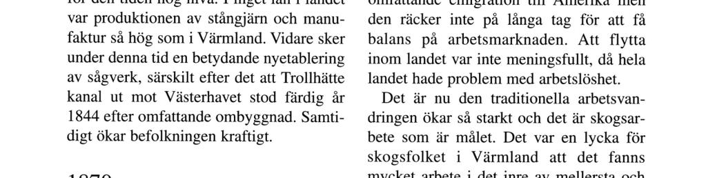 Vidare sker under denna tid en betydande nyetablering av sågverk, särskilt efter det att Trollhätte kanal ut mot Västerhavet stod färdig år 1844 efter omfattande ombyggnad.