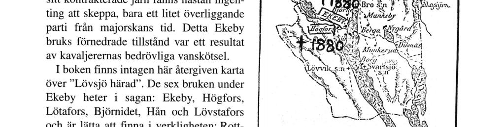 Då skummade starkt, beskt öl utför Björksjöfallets breda gråstenstrappa och Lövens långa sjö var inte fylld med vatten utan med brännvin. 1 de dagarna gick dansen över bruksbackarna.