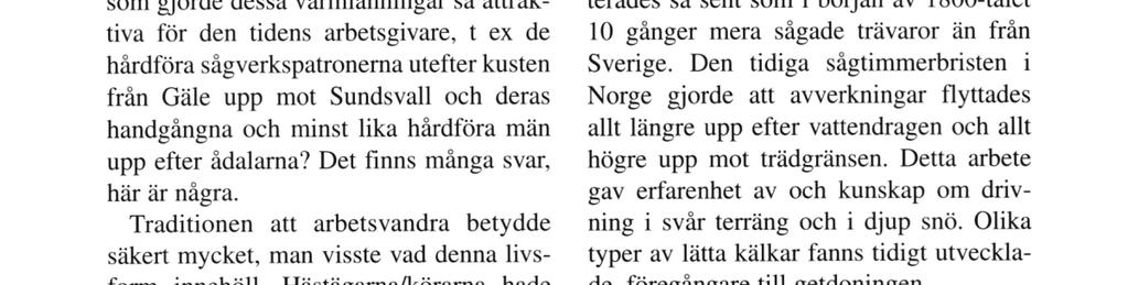 basmatvaror och brännved samt djurens vinterfoder. Det är i första hand bland dessa friställda, vana skogsarbetare som skogsarbetsvandrama rekryteras.