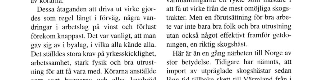 Det var körarna, ofta flera tillsammans, som åtog sig att enligt kontrakt avverka skogsskiften och sedan köra ned timret till flottled.