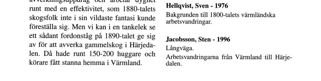 1880-talets skogsfolk inte i sin vildaste fantasi kunde föreställa sig. Men vi kan i en tankelek se ett sådant fordonståg på 1890-talet ge sig av för att avverka gammelskog i Härjedalen.