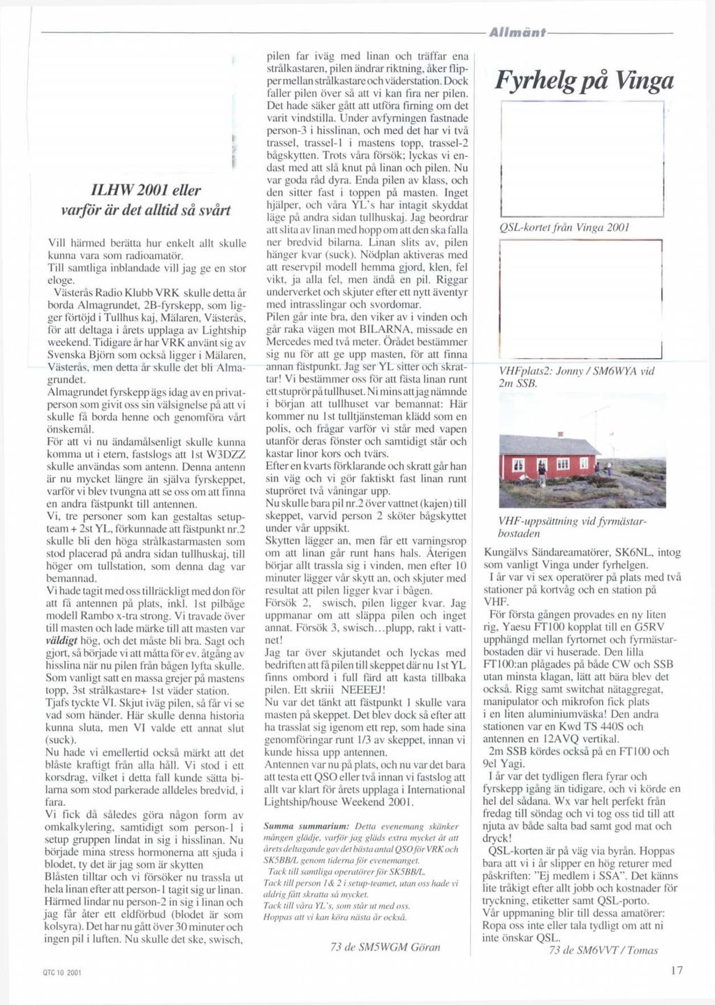 ILHW 2001 eller varfor dr det alltid sa svart Vill harmed beriitta hur enkelt allt skulle kunna vara som radioamatdr. Till samtliga inblandade vill jag ge en stor eloge.