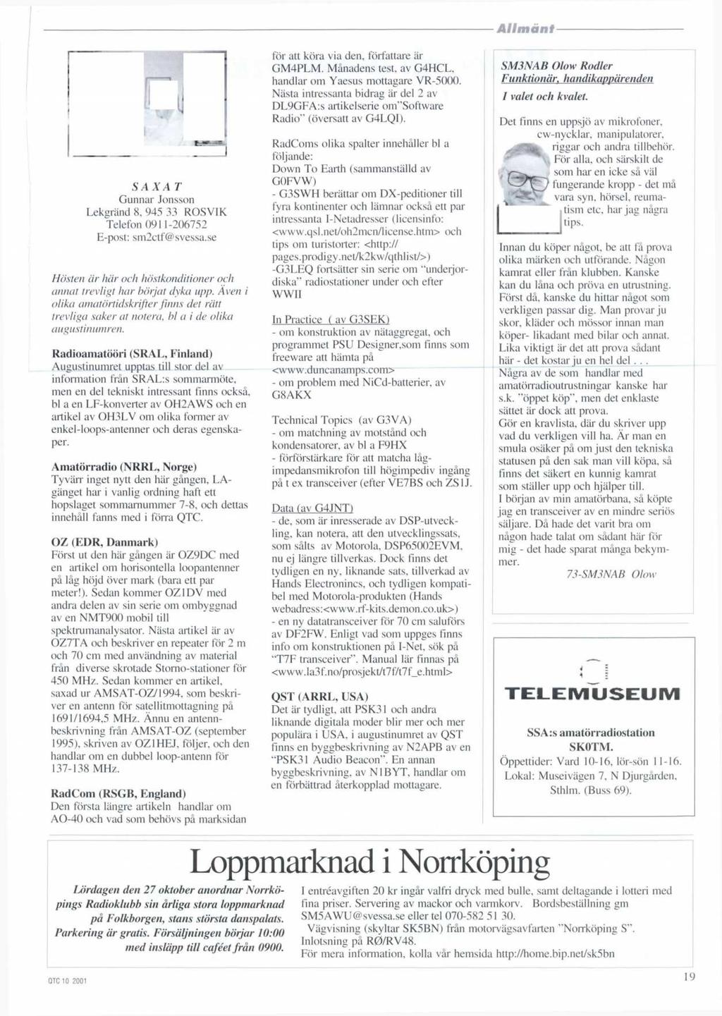 SAX A T Gunnar Jonsson Lekgrand 8, 945 33 ROSVIK Telefon 0911-206752 E-post: sm2ctf@svessa.se Hosten dr har och hostkonditioner och annat trevligt har borjat dyka upp.