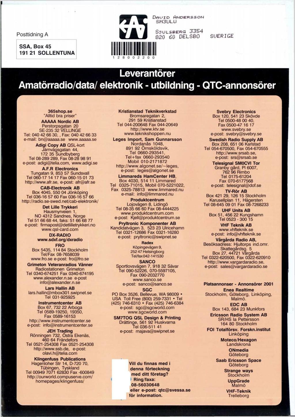 Posttidning A SSA, Box 45 191 21 SOLLENTUNA ILAj 128002200 1 2 8 0 0 2 2 0 0 Dau id Andersson SM3LILLI SoULSBERG 3354 820 60 DELSBO SUERIGE Leverantorer Amatorradio/data/ elektronik - utbildning -