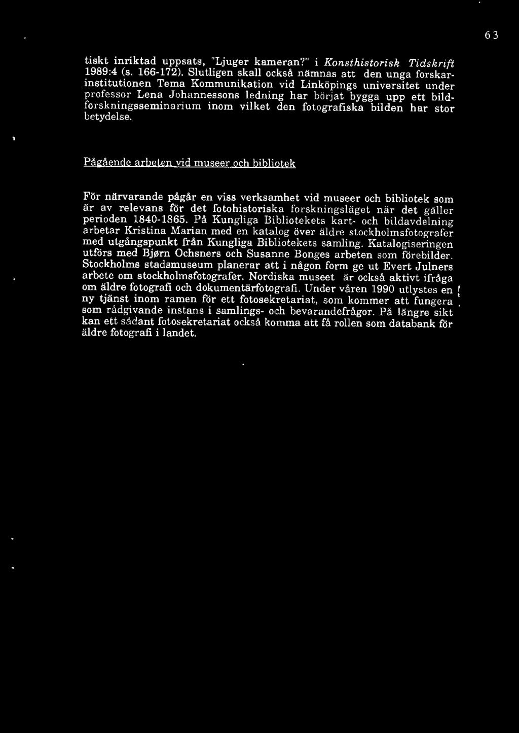 63 tiskt inriktad uppsats, "Ljuger kameran?" i Konsthistorisk Tidskrift 1989:4 (s. 166-172).