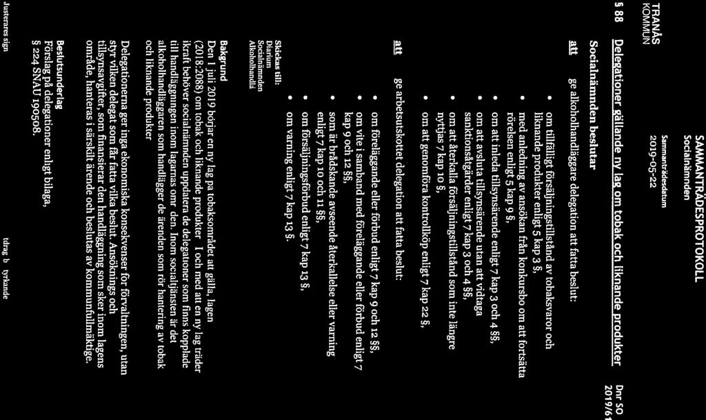 Sammanträdesdatum TRANAS 2019-05-22 SAMMANTRÄDESPROTOKOLL Sida 6(22) SociaLnämnden 88 Delegationer gällande ny lag om tobak och liknande produkter Dnr SO 2019/61 beslutar au ge alkoholhandläggare