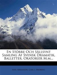 En Storre Och Sallsynt Samling AF Svensk Dramatik, Balletter, Oratorier M.