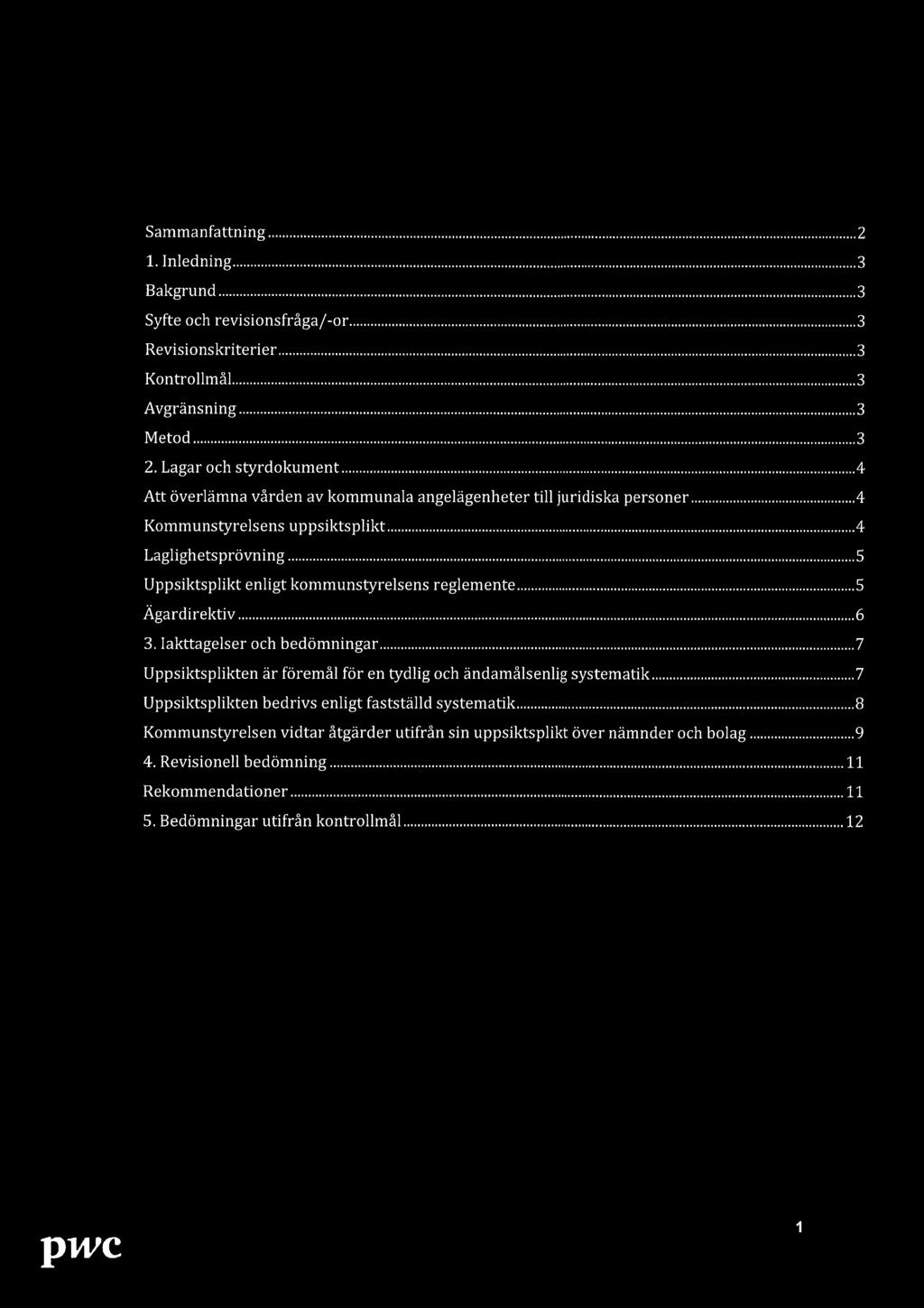 .. 5 Uppsiktsplikt enligt kommunstyrelsens reglemente... 5 Ägardirektiv... 6 3. lakttagelser och bedömningar... 7 Uppsiktsplikten är föremål för en tydlig och ändamålsenlig systematik.