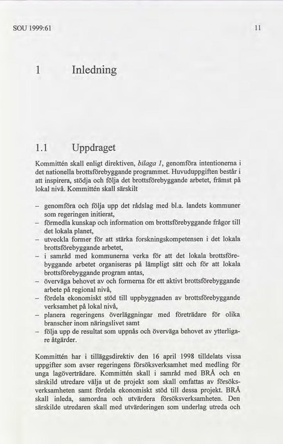 SOU 1999:61 ll 1 Inlednng 1.1 Uppdraget Kommttén skall enlgt drektven, blaga genoma ntentonerna natonella programmet. Huvuduppgften består nsprera, stödja följa arbetet, främst lokal nvå.