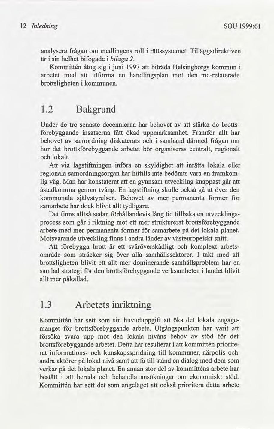 12 Inlednng SOU 1999:61 analysera frågan om medlngens roll rättssystemet. Tlläggsdrektven är sn helhet bfogade blaga 2.