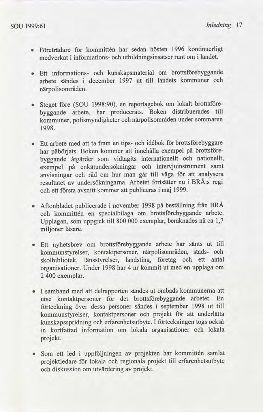 SOU 1999:61 Inlednng 17 0 Företrädare kommttén har sedan hösten 1996 kontnuerlgt medverkat nfonnatons- utbldnngsnsatser runt om lan. 0 Ett arbete närpolråden.