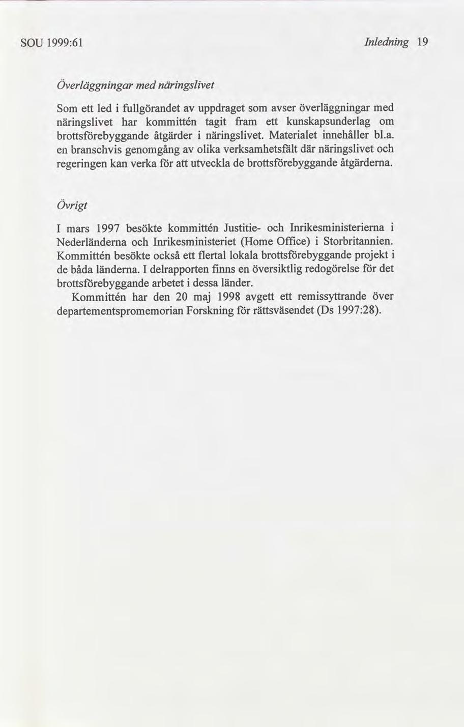 SOU 1999:61 Inlednng 19 Överläggnngar med närngslvet Som ett led fullgöran uppdraget ser överläggnngar med närngslvet har kommttén tagt fram ett kunskapsunderlag om åtgärder närngslvet.