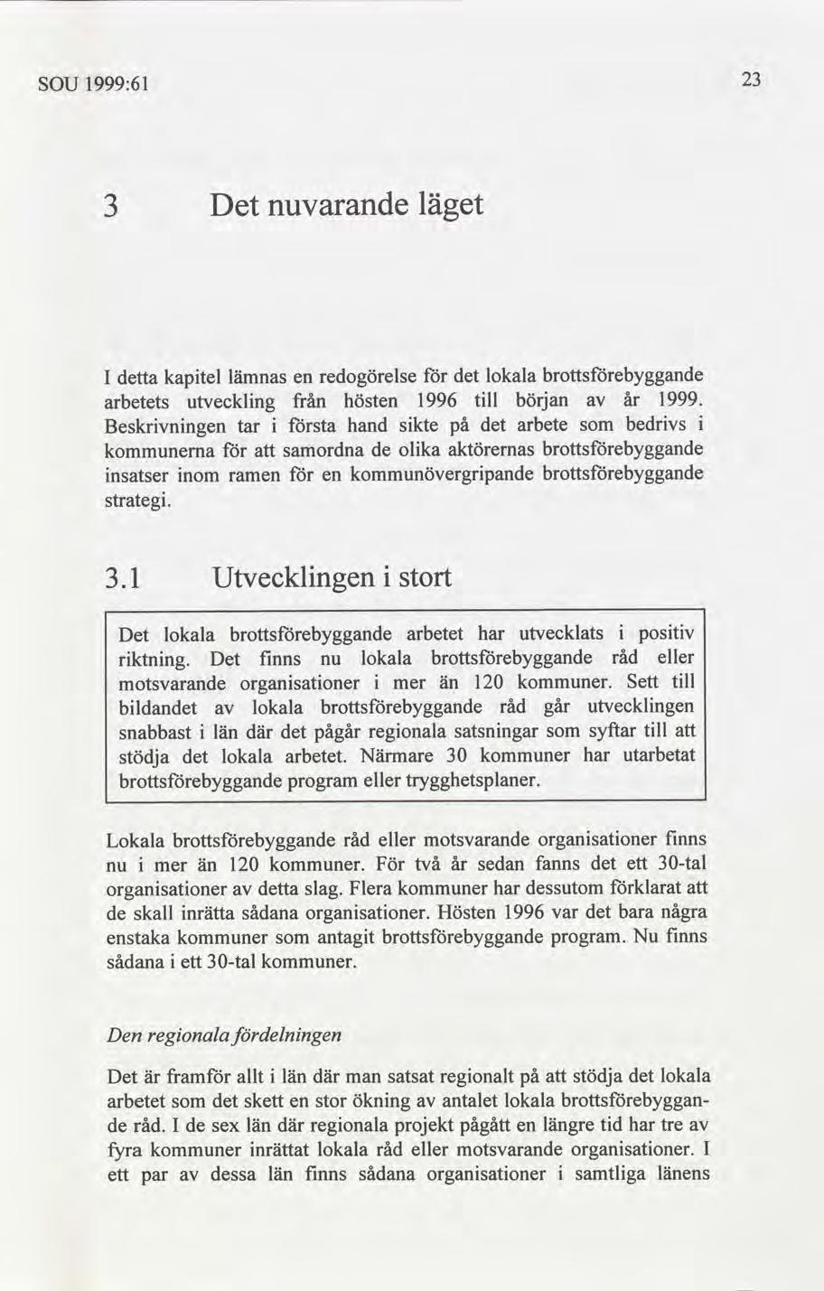 SOU 1999:61 23 3 Det nuvarande läget I ta kaptel lämnas en redogörelse lokala arbetets utvecklng från hösten 1996 tll början år 1999.