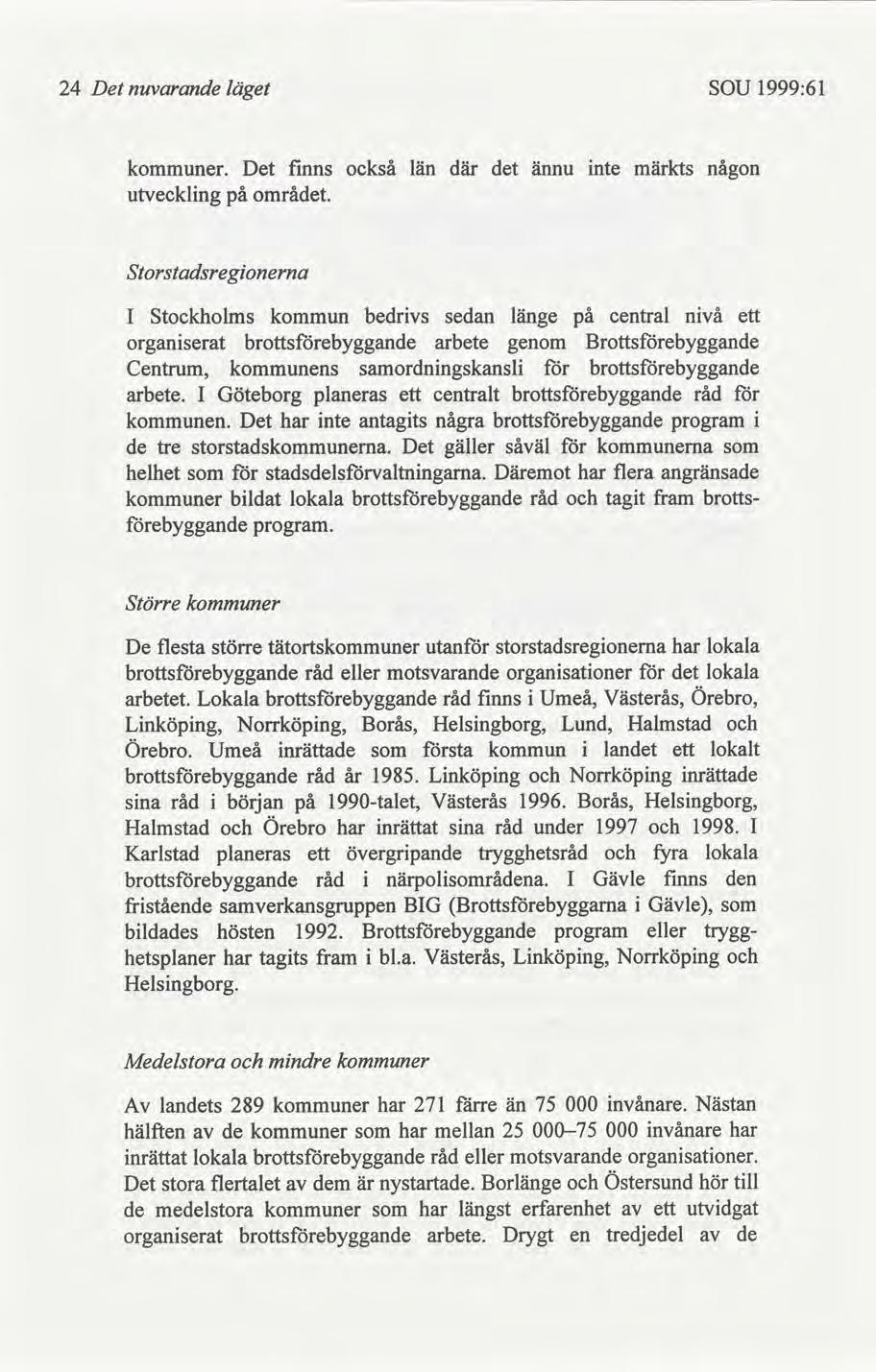 24 Det nuvarande läget SOU 1999:61 er. Det fnns också län där ännu nte märkts någon utvecklng områ.