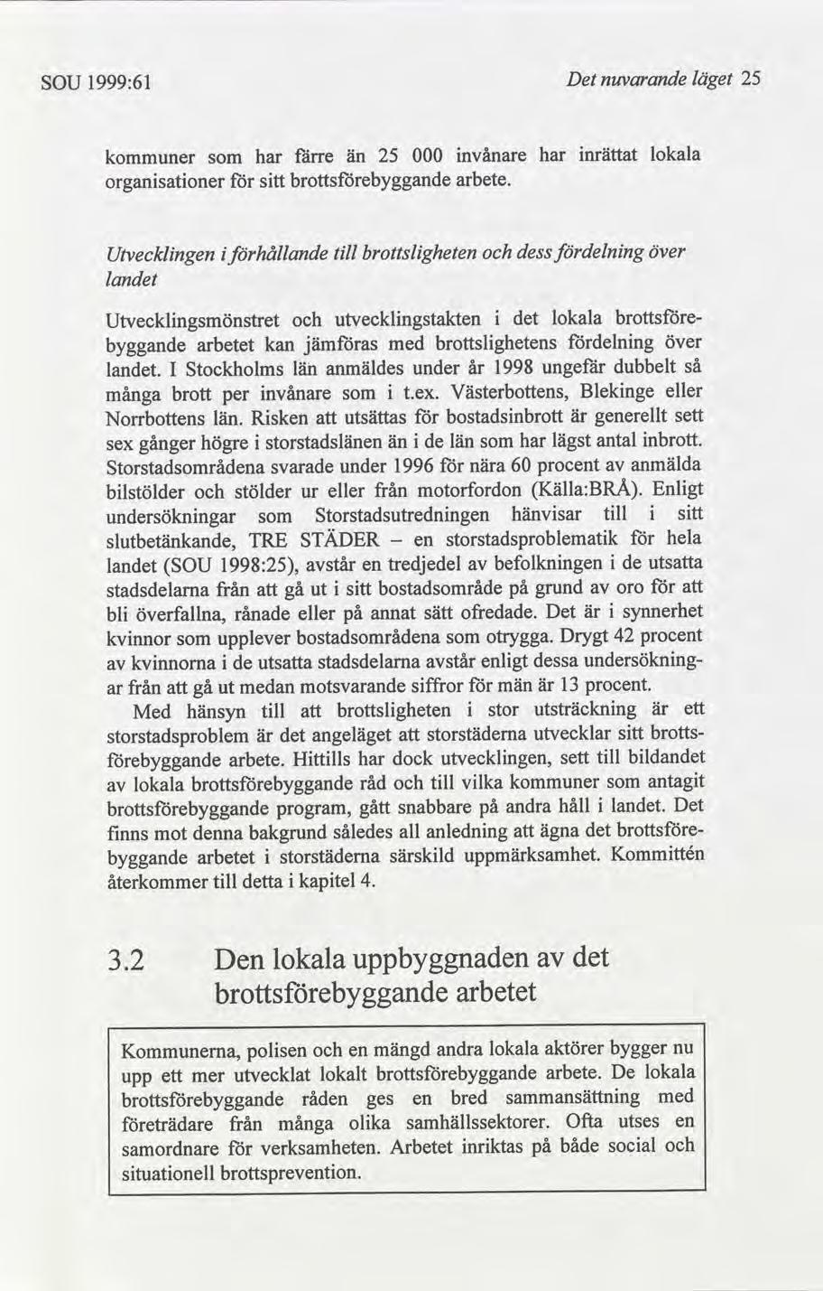 SOU 1999:61 Det nuvarande läget 25 er organsatoner har stt färre än 25 000 nvånare arbete.