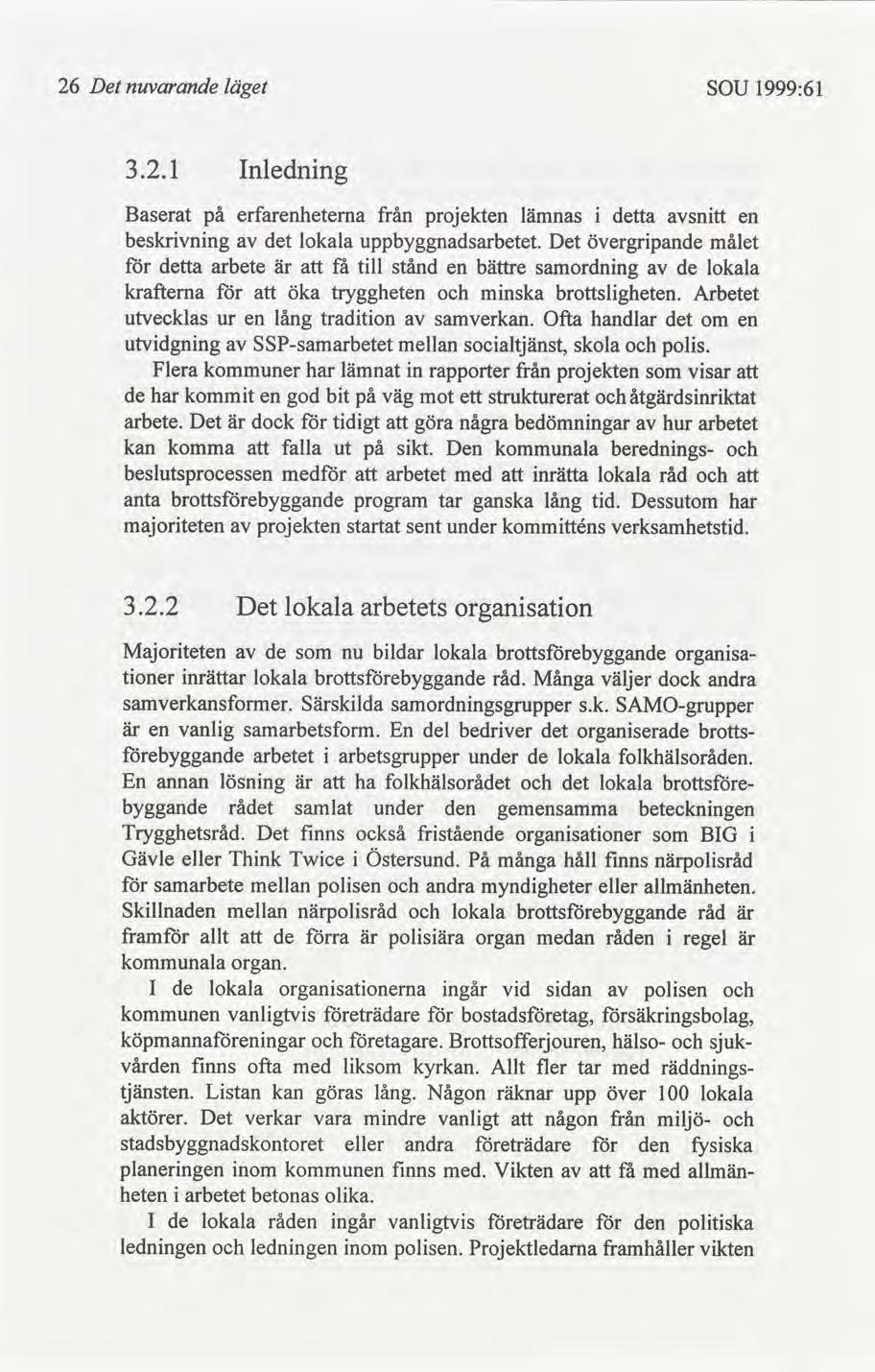 26 Det nuvarande läget SOU 1999:61 3.2. l Inlednng Baserat på erfarenheterna från projekten lämnas ta sntt en beskrvnng lokala uppbyggnadsarbetet.