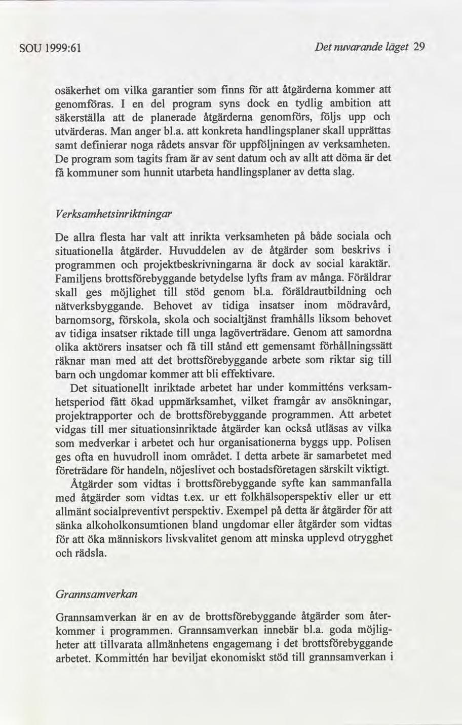 SOU 1999:61 Det nuvarande läget 29 osäkerhet om vlka garanter fnns åtgärderna kommer genomas.