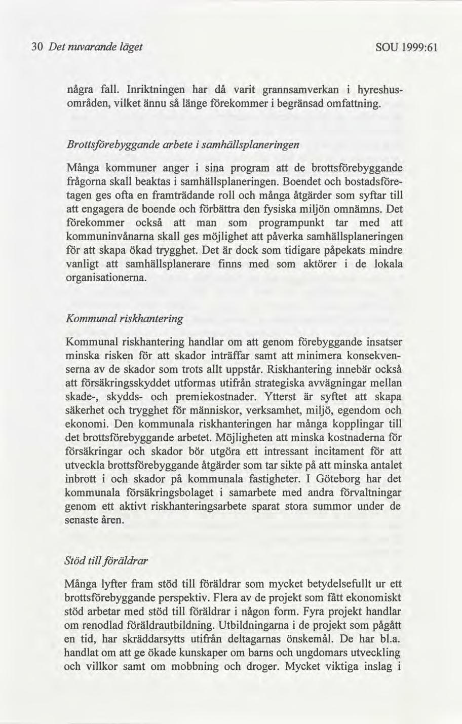 30 Det nuvarande läget SOU 1999:61 några fall. Inrktnngen har då vart grannsamverkan hyreshuråden, vlket ännu så länge ekommer begränsad omfnng.