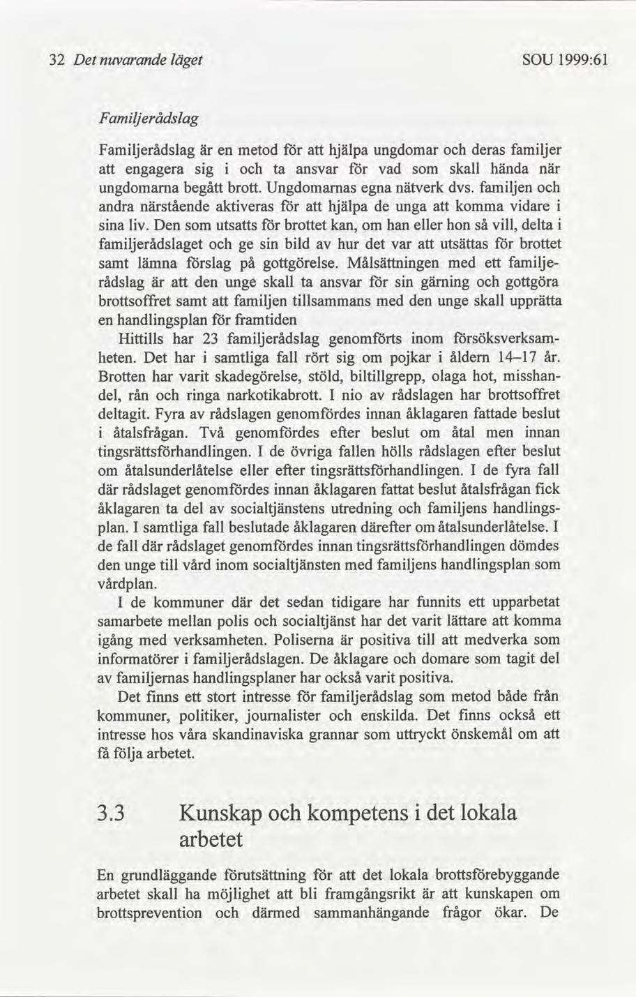 32 Det nuvarande läget SOU 1999:61 F amljerådslag Famljerådslag är en metod hjälpa ungdomar deras famljer engagera sg ta ansvar vad skall hända när ungdomarna begått brott.