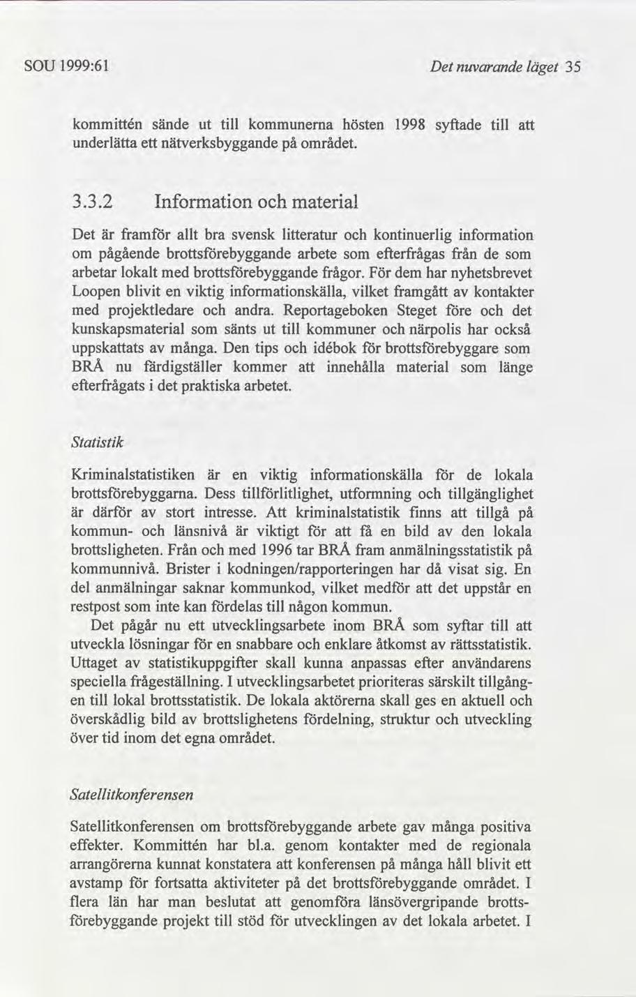 SOU 1999:61 Det nuvarande läget 35 kommttén sände ut tll erna hösten 1998 syftade tll underlätta ett nätverksbyggande på områ. 3.3.2 Informaton materal Det är fram allt bra svensk ltteratur kontnuerlg nformaton om pågående arbete efterfrågas från de arbetar lokalt med frågor.