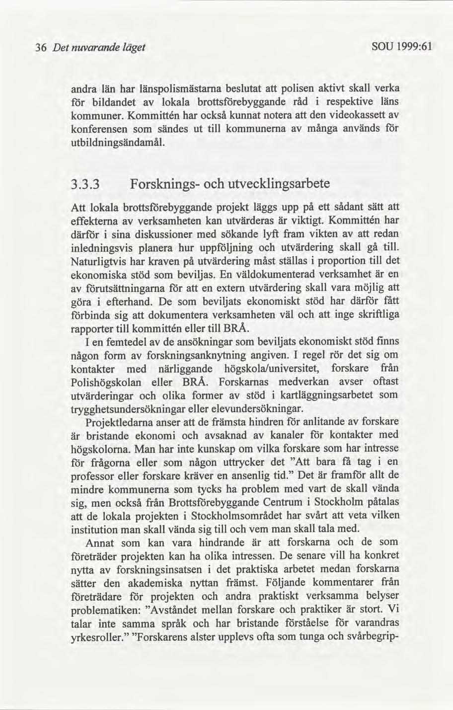 36 Det nuvarande läget SOU 1999:61 andra län har länspolsmästama beslutat polsen aktvt skall verka bldan lokala råd respektve läns er.