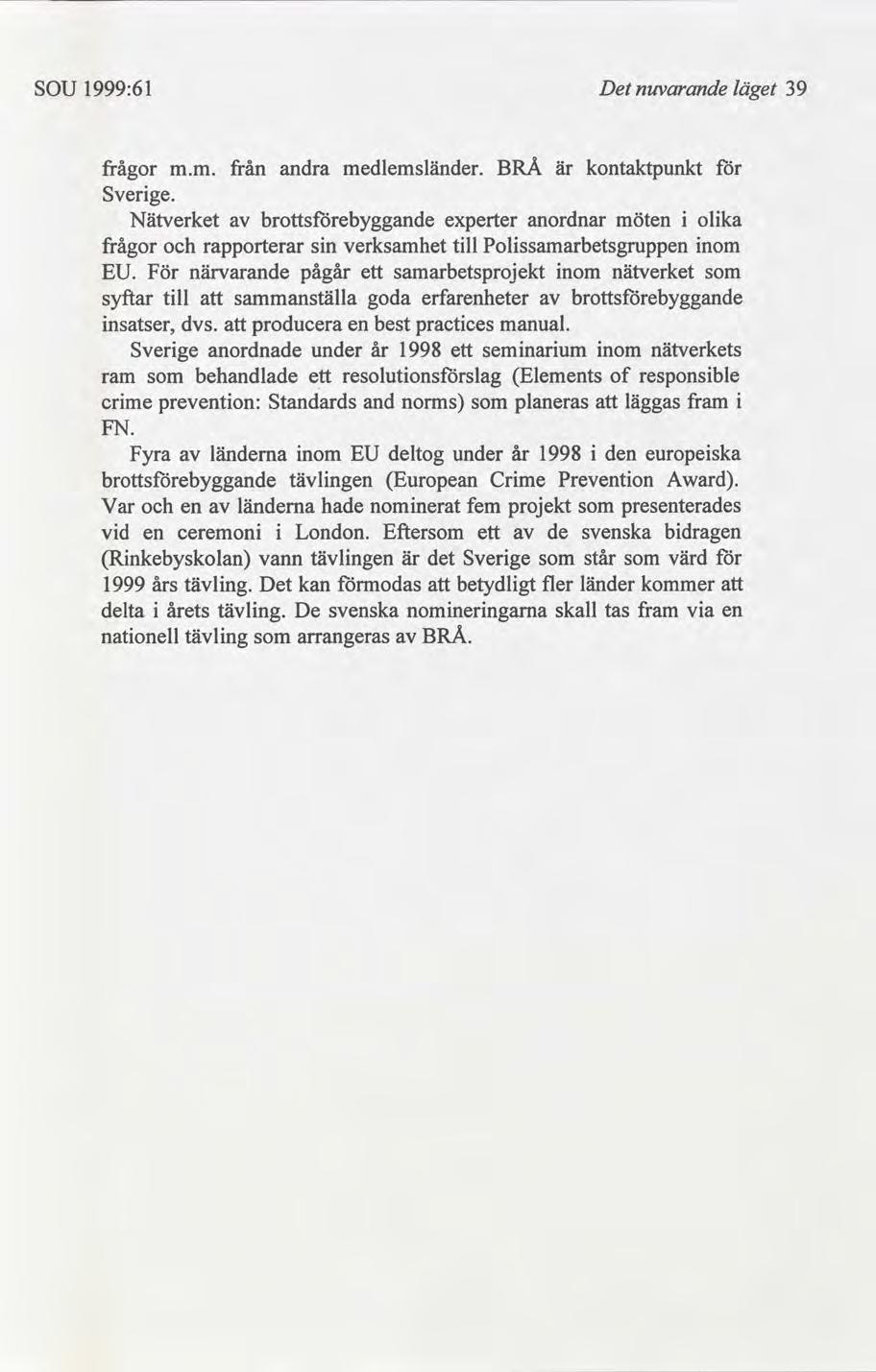 SOU 1999:61 Det nuvarande läget 39 frågor m.m. Sverge. från andra medlemsländer.