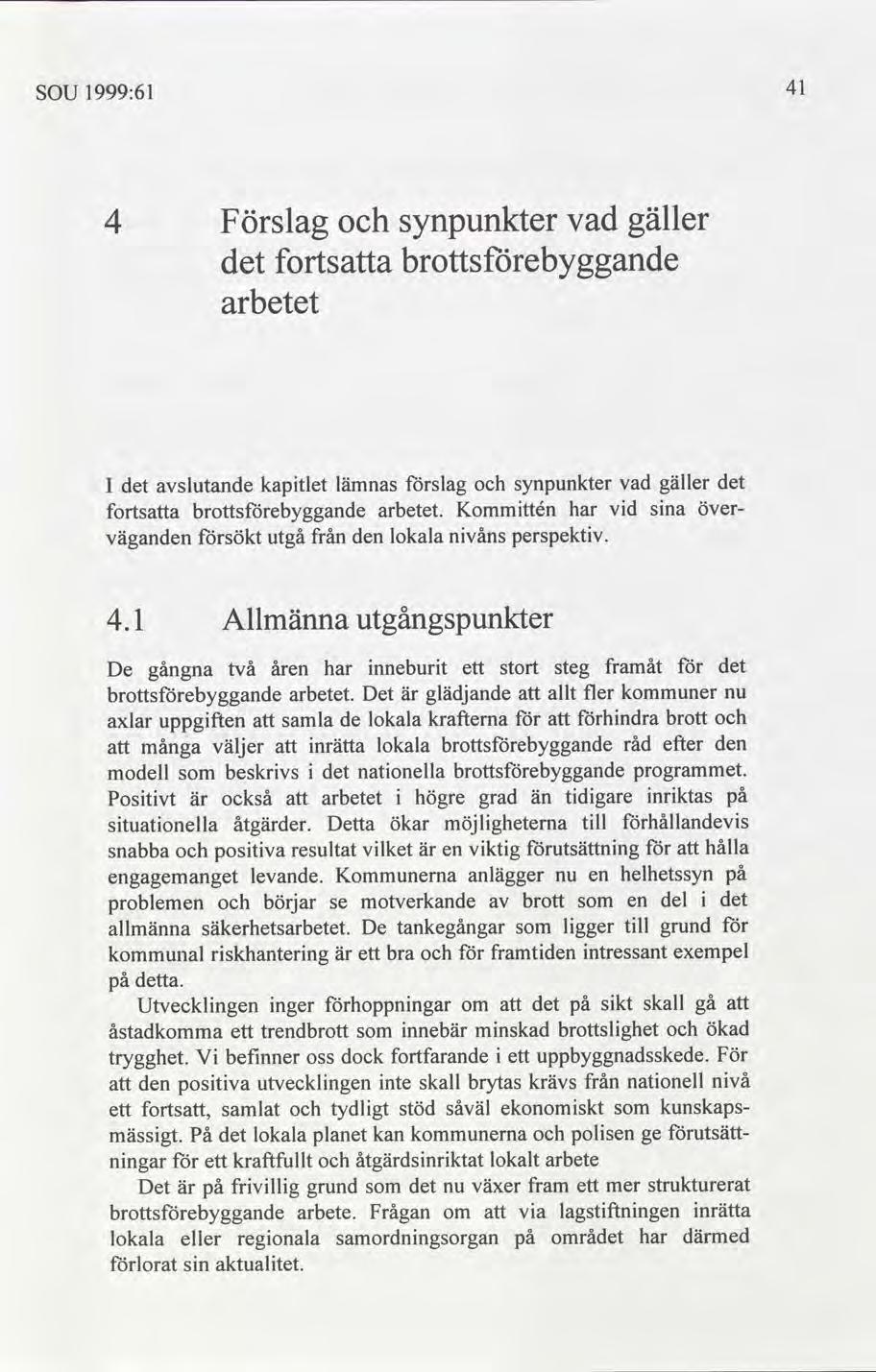 SOU 1999:61 41 4 Förslag fortsa arbetet synpunkter vad gäller 4.1 Allmänna utgångspunkter vad gäller vd sna över- I slutande kaptlet lämnas slag synpunkter fortsa arbetet.