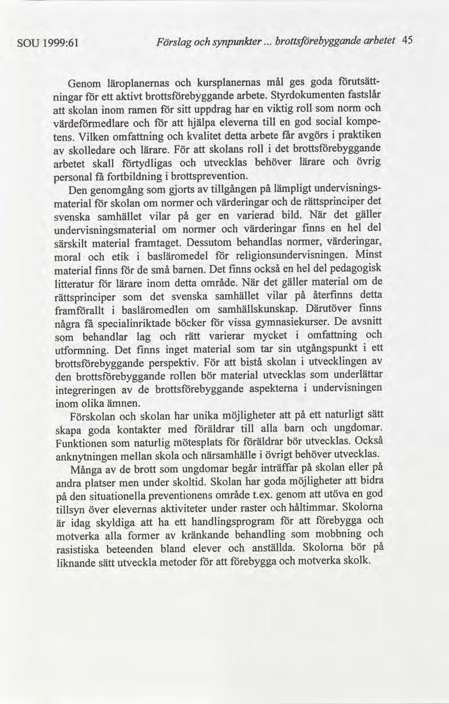 arbetet 45 synpunkter Förslag 1999:61 SOU goda utsättmål kursplanemas läroplanemas Genom ges fastslår Styrdokumenten arbete.