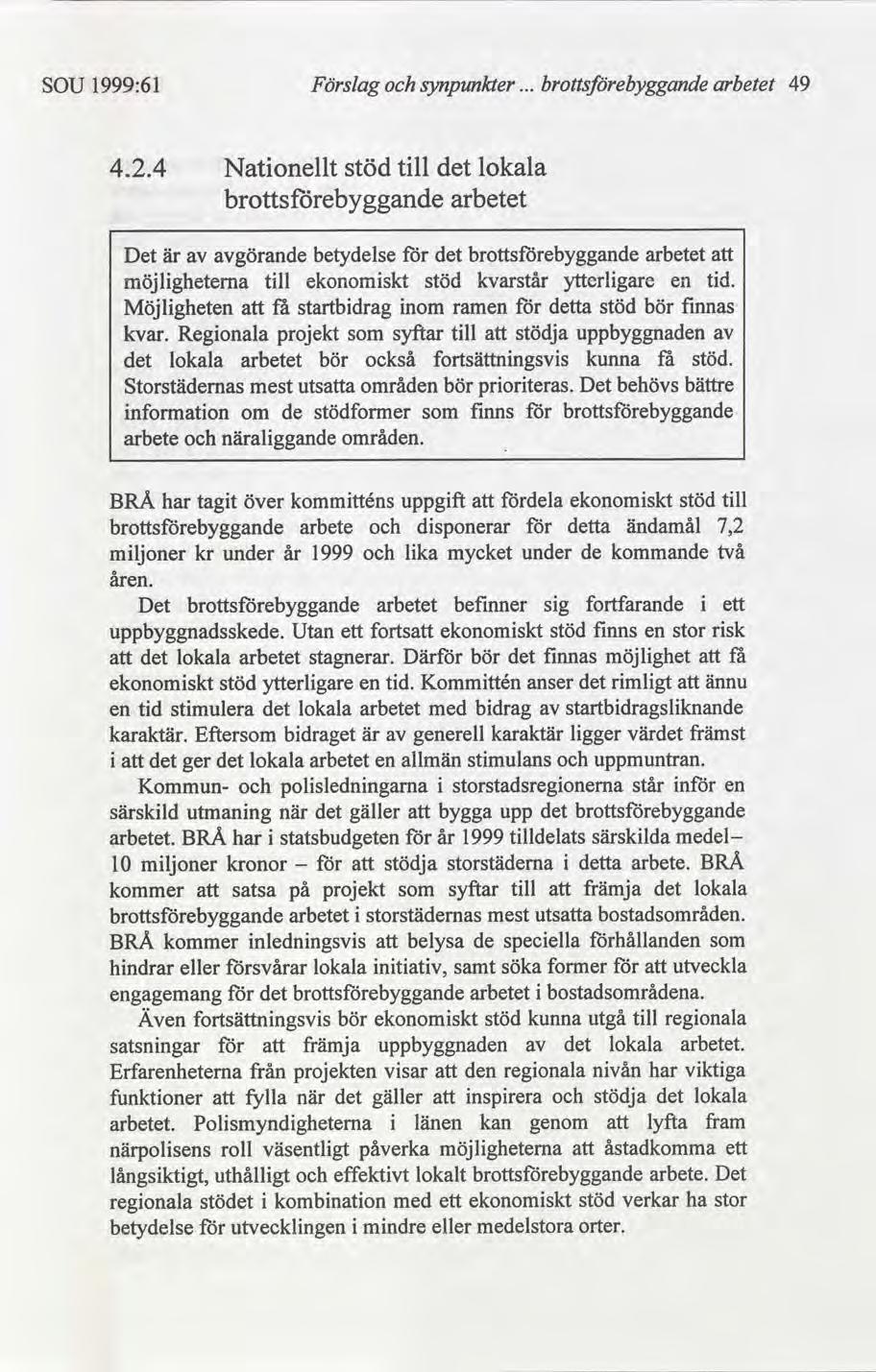 SOU 1999:61 Förslag synpunkter arbetet 49 4.2.4 Natonellt stöd tll lokala arbetet Det är görande betydelse arbetet möjlgheterna tll ekonomskt stöd kvarstår ytterlgare en td.