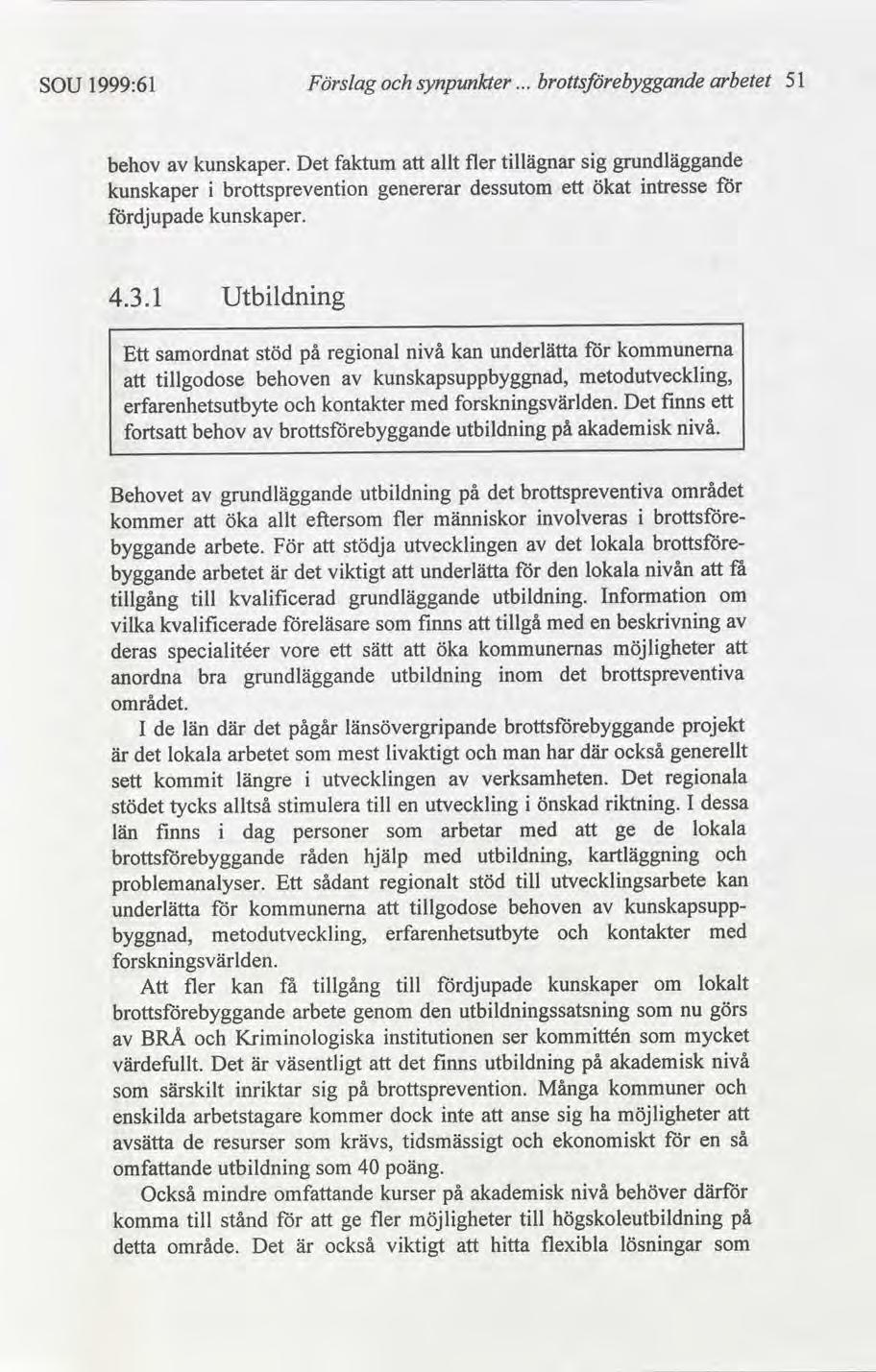 SOU 1999:61 Förslag synpunkter arbetet 51 behov kunskaper djupade kunskaper. Det faktum allt brottspreventon genererar kunskaper. fler tllägnar sg grundläggande dessutom ett ökat ntresse 4.3.