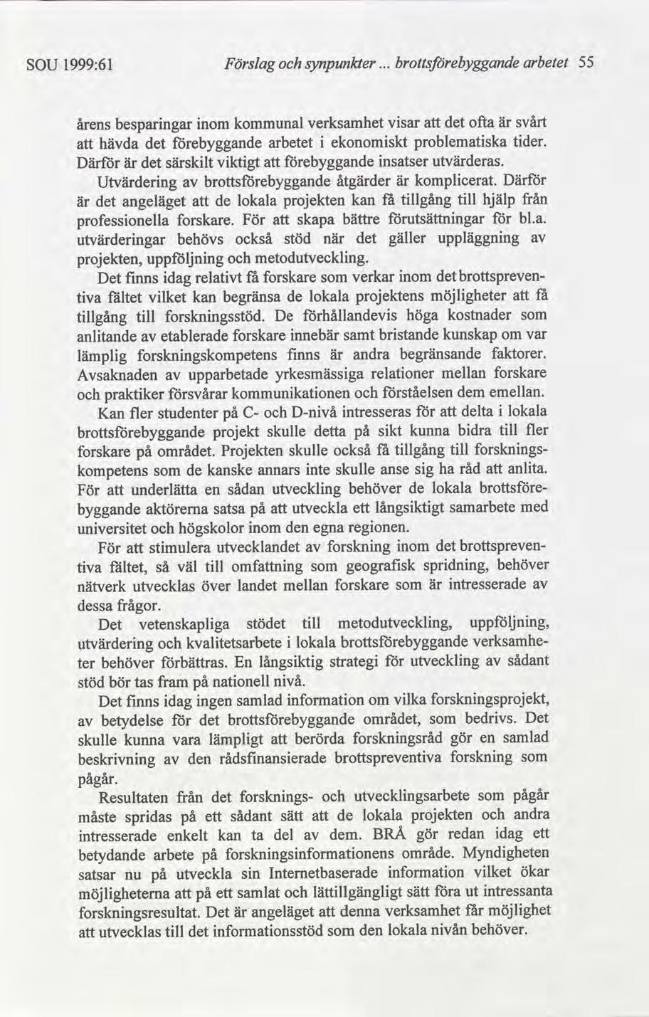 SOU 1999:61 Förslag synpunkter arbetet 55 årens besparngar nom al verksamhet vsar ofta är svårt hävda ebyggande arbetet ekonomskt problematska tder. Där är särsklt vktgt ebyggande nsatser utvärderas.