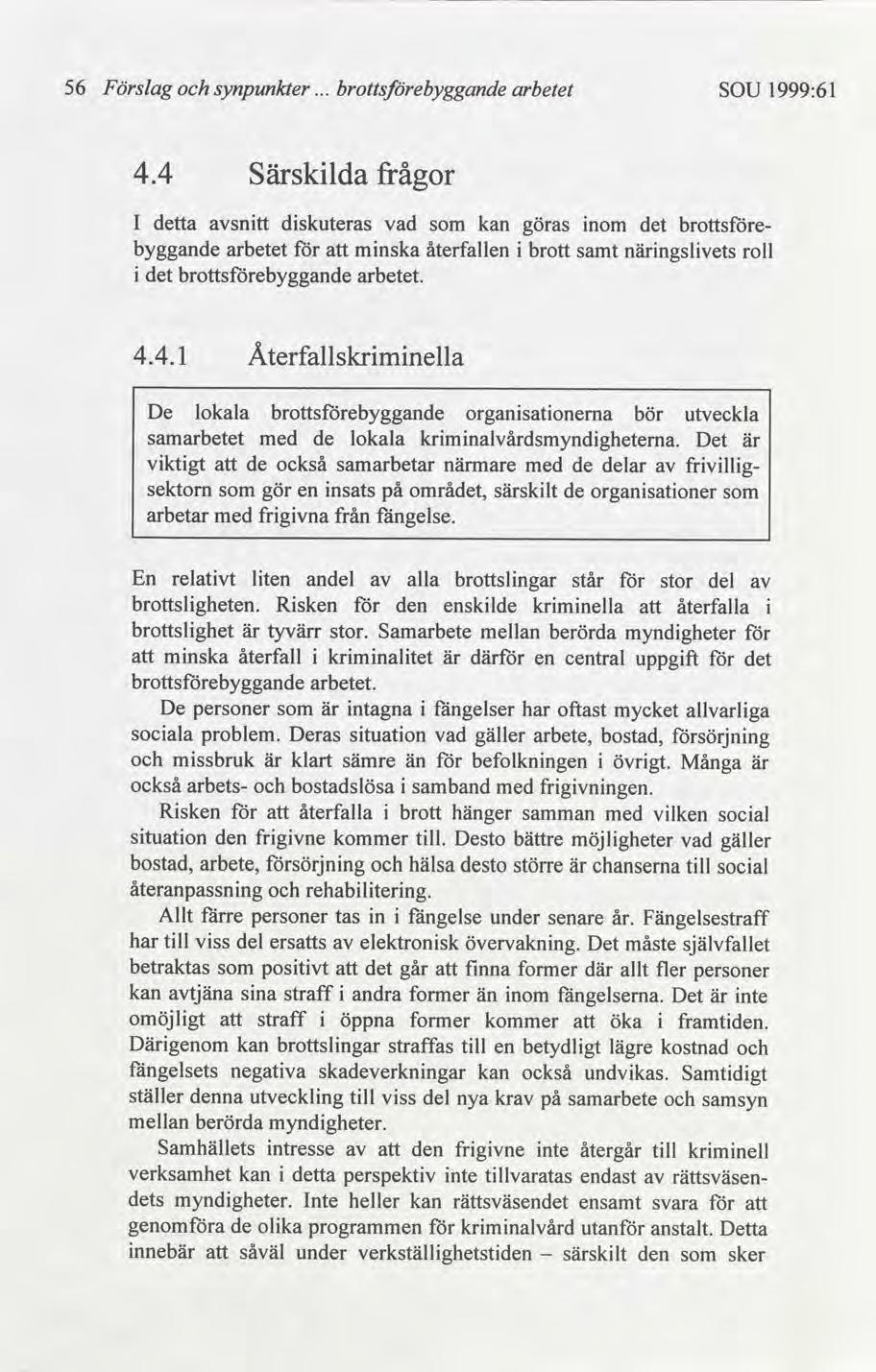 56 Förslag synpunkter arbetet SOU 1999:61 4.4 Särsklda frågor I ta sntt dskuteras vad kan göras nom brottse- byggande arbetet mnska återfallen brott samt närngslvets roll arbetet. 4.4. l Återfallskrmnella De lokala organsatonerna bör utveckla samarbetet med de lokala krmnalvårdsmyndghetema.