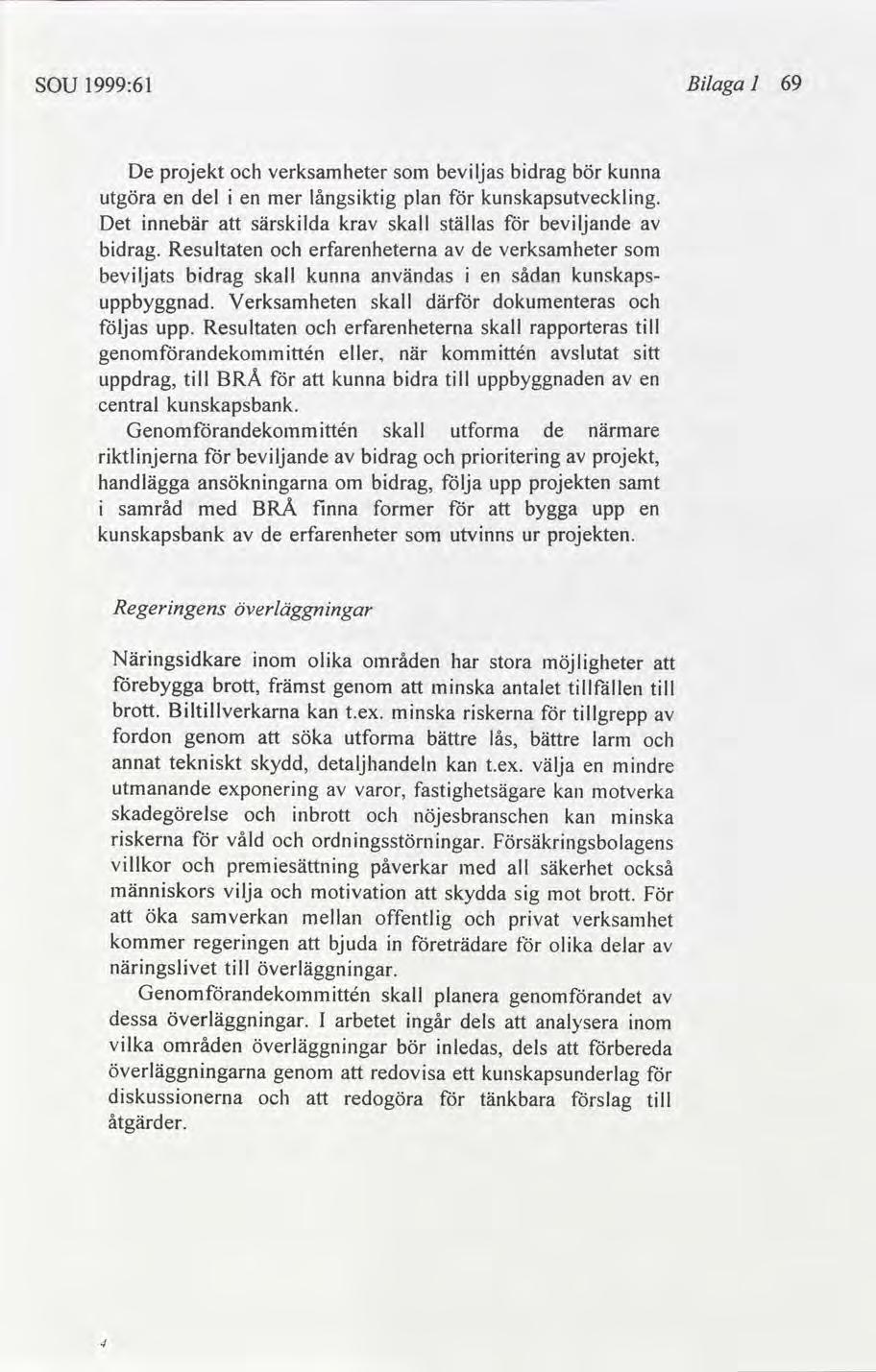 sou 1999:61 Blaga 1 69 De projekt verksamheter bevljas bdrag bör kunna utgöra en del en mer långsktg plan kunskapsutvecklng. Det nnebär särsklda kr skall ställas bevljande bdrag.