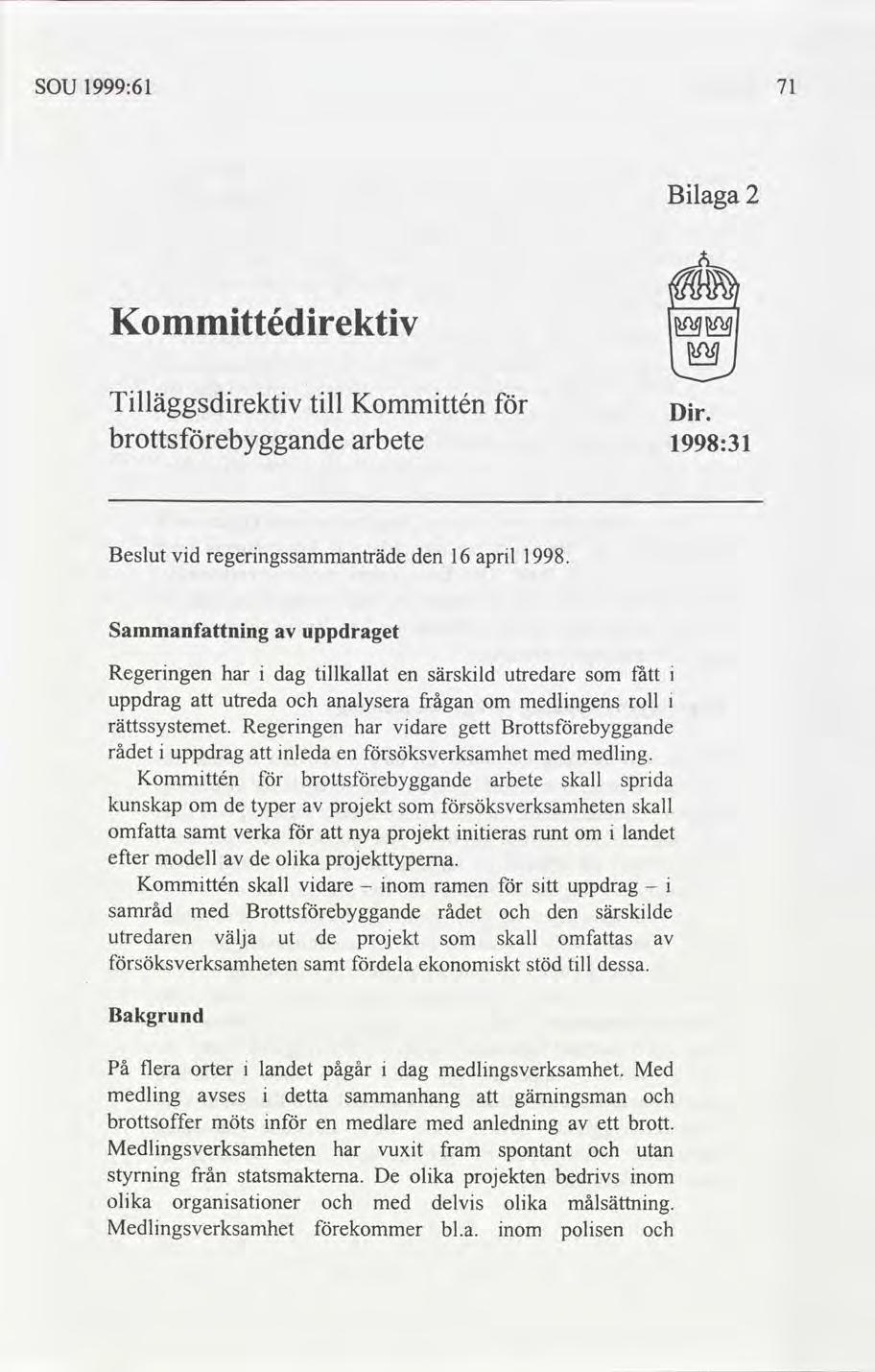 SOU 1999:61 Blaga 2 Kommttédrektv än un: Tlläggsdrektvtll Kommttén arbete 1998:31 Dr Beslut vd regerngssammanträde den 16 aprl 1998.