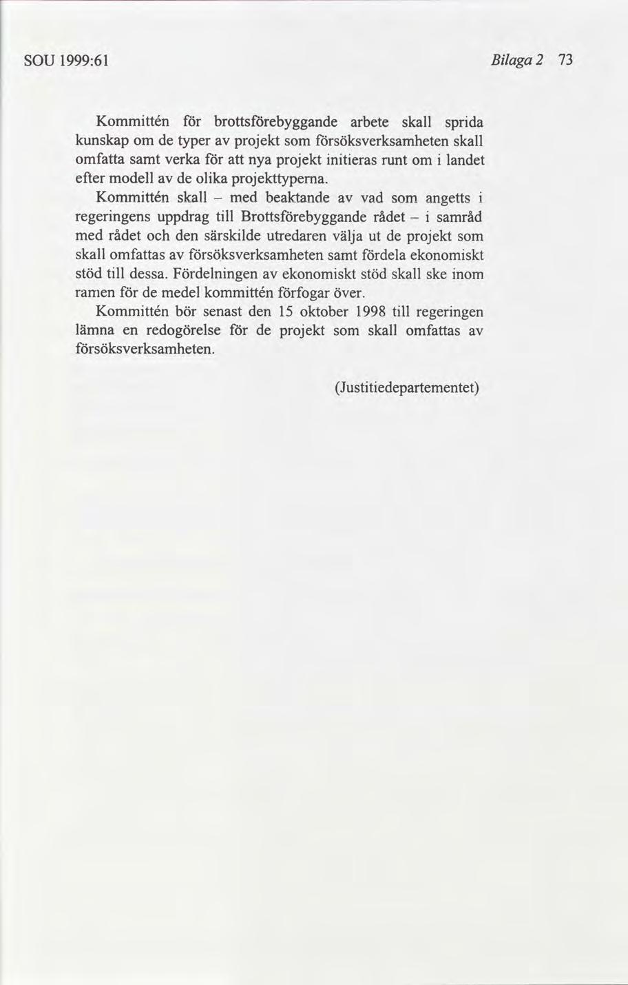 r l SOU 1999:61 Blaga 2 73 Kommttén arbete skall sprda kunskap om de typer projekt söksverksamheten skall omfa samt verka nya projekt nteras runt om lan efter modell de olka projekttypema.