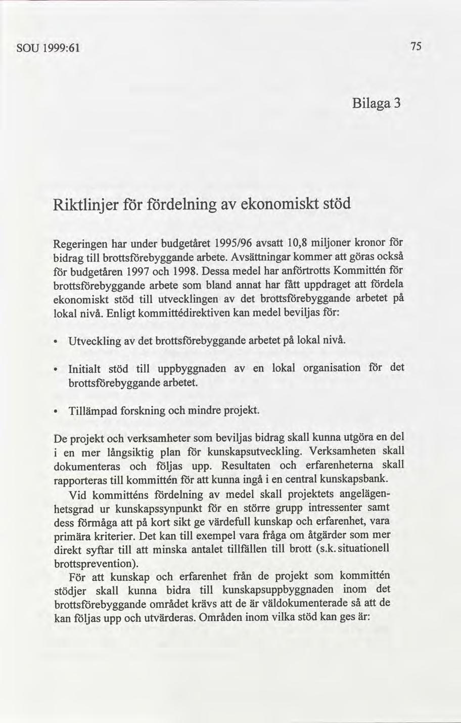 75 1999:61 SOU Blaga 3 stöd ekonomskt delnng Rktlnjer mljoner kronor 10,8 1995/96 budgetåret under har s Regerngen också kommer Avsättnngar arbete. göras bdrag tll Kommttén antrotts har medel 1998.