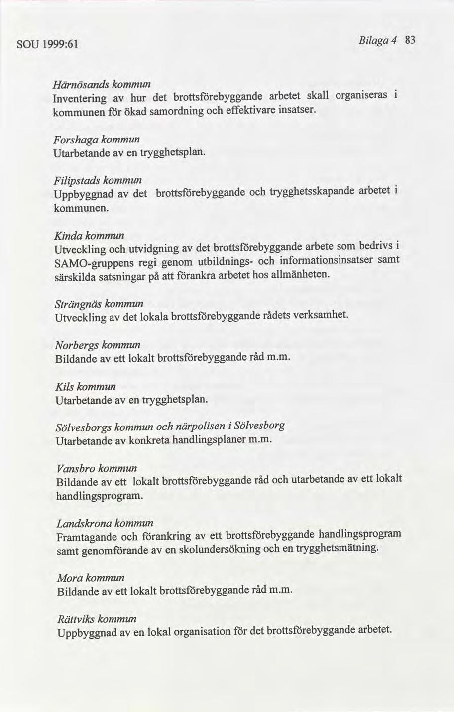 Blaga 83 4 1999:61 SOU Härnösands organseras skall arbetet hur Inventerng nsatser. effektvare samordnng ökad en Forshaga trygghetsplan. Utarbetande en Flpstads arbetet trygghetsskapande Uppbyggnad en.