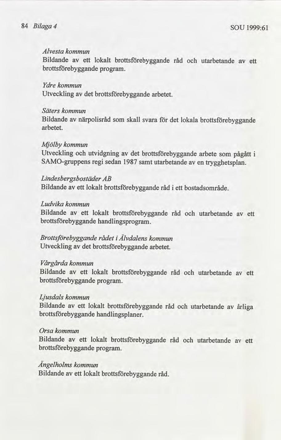 84 Blaga 4 SOU 1999:61 Alvesta Bldande ett lokalt råd utarbetande program. ett Ydre Utvecklng arbetet. Säters Bldande närpolsråd skall svara lokala arbetet.