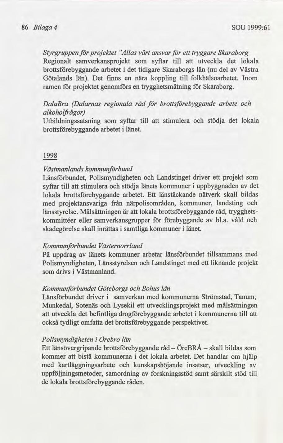 86 Blaga 4 SOU 1999:61 Styrgruppen projektet "Allas vårt ansvar ett tryggare Skaraborg Regonalt samverkansprojekt syftar tll utveckla lokala arbetet tdgare Skaraborgs län nu del Västra Götalands län.