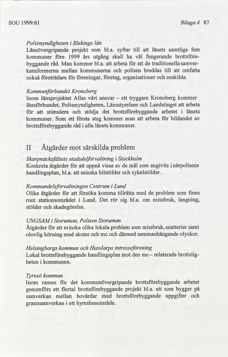 SOU 1999:61 Blaga 4 87 Kommunbun Kronoberg Inom länsprojektet Allas vårt ansvar ett tryggare Kronoberg kommer - länsbun, Polsmyndgheten, Länsstyrelsen Landstnget arbeta stmulera stödja arbetet länets