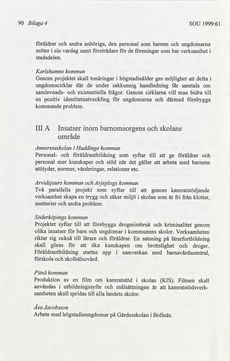 90 Blaga 4 SOU 1999:61 äldrar andra anhörga, den personal barnen ungdomarna möter sn vardag samt eträdare de enngar har verksamhet stadsdelen.