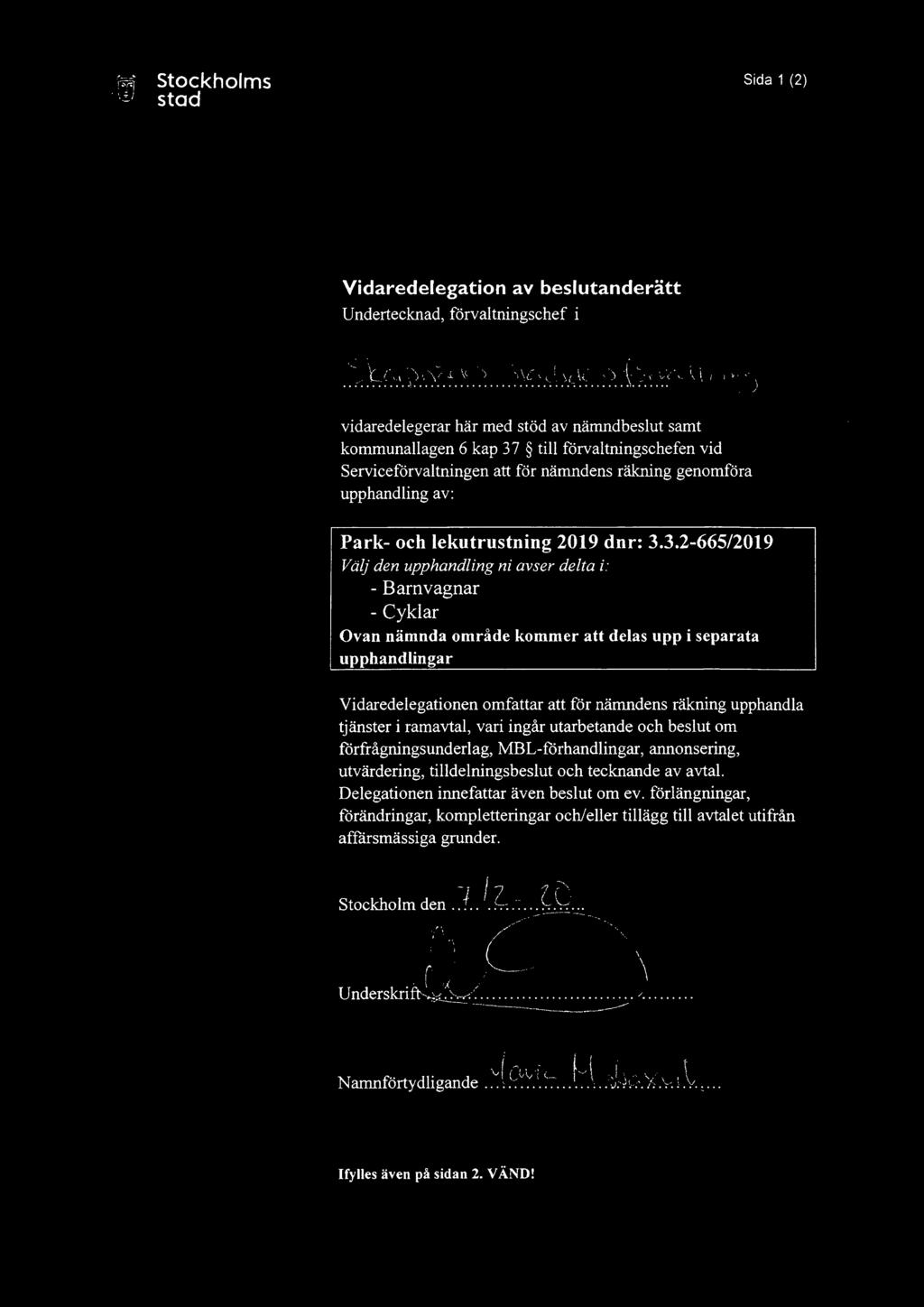 3.2-665/2019 Välj den upphandling ni avser delta i: - Barnvagnar - Cyklar Ovan nämnda område kommer att delas upp i separata upphandlingar Vidaredelegationen omfattar att för nämndens räkning