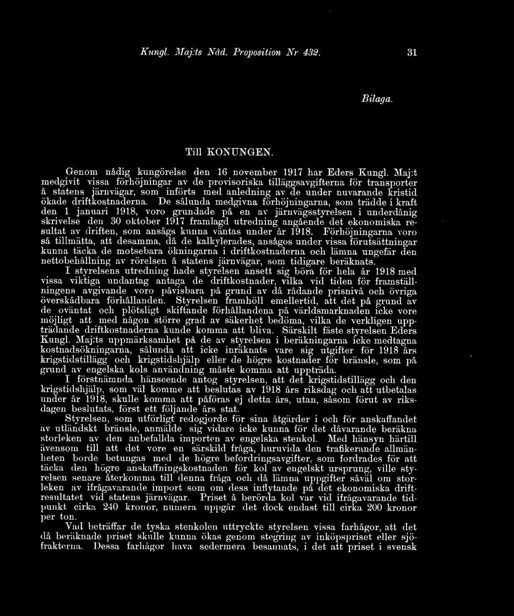 De sålunda medgivna förhöjningarna, som trädde i kraft den 1 januari 1918, voro grundade på en av järnvägsstyrelsen i underdånig skrivelse den 30 oktober 1917 framlagd utredning angående det