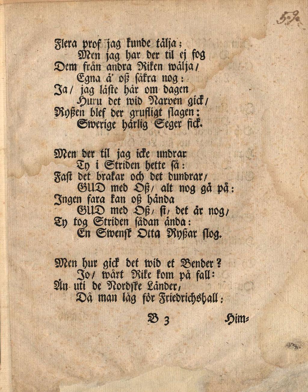 Flera prof jag kunde tälja; Mcn jag har der til cj fog Dem fran andra Riken walja/ Egna a' otz sakra nog: la/ jag laste har om dagen Huru det wid Narven gick/ Rysien blef der grufiigt siagen: Swerige