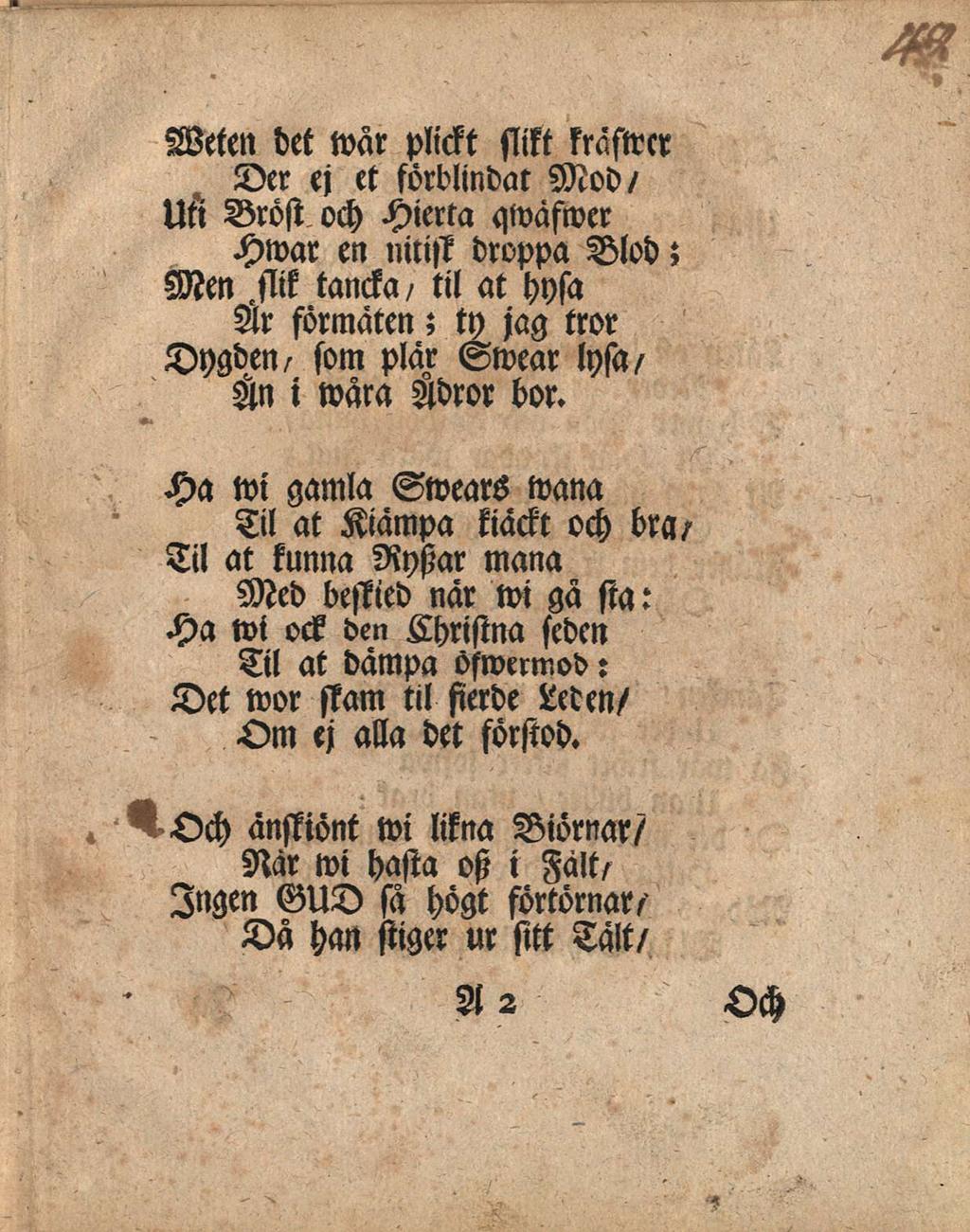 siitt kräswcr Weten det war plickt Der ej et förblindat Mod/ Uii Bröst och Hierta qwafwer Hwar en nitist droppa Blod; Mm,siik tancka/ til at hysa Är förmaten; ty jag tror Dygden, som plar Swear lysa,